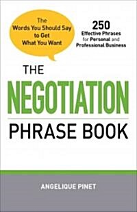 The Negotiation Phrase Book: The Words You Should Say to Get What You Want (Paperback)