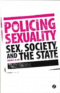 Policing Sexuality : Sex, Society, and the State (Paperback)