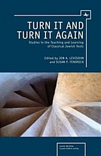Turn It and Turn It Again: Studies in the Teaching and Learning of Classical Jewish Texts (Hardcover)