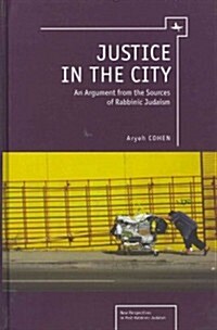 Justice in the City: An Argument from the Sources of Rabbinic Judaism (Hardcover)