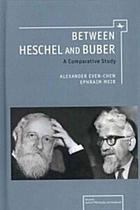 Between Heschel and Buber: A Comparative Study (Hardcover)