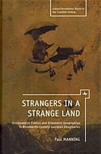 Strangers in a Strange Land: Occidentalist Publics and Orientalist Geographies in Nineteenth-Century Georgian Imaginaries (Hardcover)