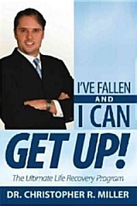 Ive Fallen and I Can Get Up!: The Ultimate Life Recovery Program (Paperback)