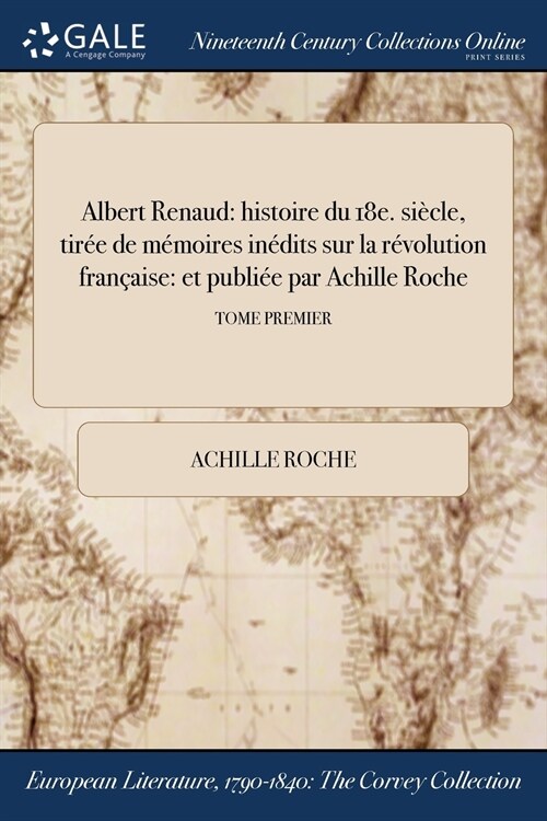 Albert Renaud: Histoire Du 18e. Siecle, Tiree de Memoires Inedits Sur La Revolution Francaise: Et Publiee Par Achille Roche; Tome Pre (Paperback)