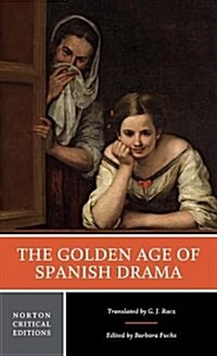 The Golden Age of Spanish Drama: A Norton Critical Edition (Paperback)