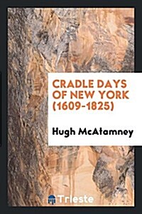 Cradle Days of New York (1609-1825) (Paperback)