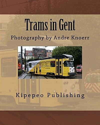 Trams in Gent: Photography by Andre Knoerr (Paperback)