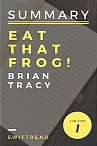 Summary: Eat That Frog! by Brian Tracy - More Knowledge in Less Time (Paperback)