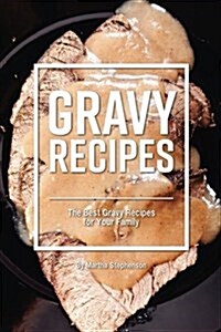 Gravy Recipes: The Best Gravy Recipes for Your Family (Paperback)