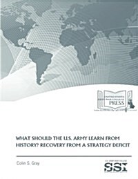 What Should the U.S. Army Learn from History? Recovery from a Strategy Deficit (Paperback)