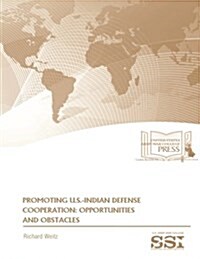 Promoting U.S.-Indian Defense Cooperation: Opportunities and Obstacles (Paperback)