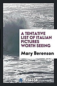 A Tentative List of Italian Pictures Worth Seeing (Paperback)