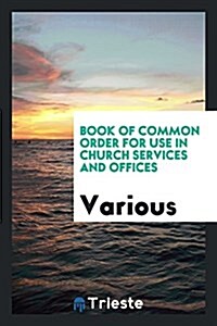 Book of Common Order for Use in Church Services and Offices (Paperback)