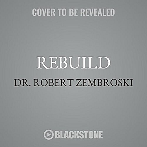 Rebuild: Five Proven Steps to Move from Diagnosis to Recovery and Be Healthier Than Before (MP3 CD)