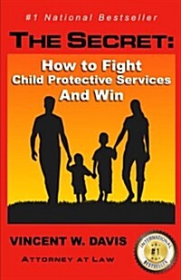The Secret: How to Fight Child Protective Services and Win (Paperback)