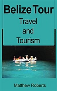 Belize Tour: Travel and Tourism (Paperback)