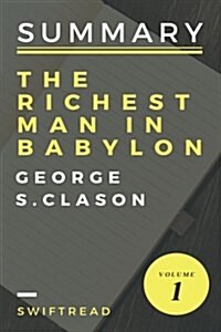Summary: The Richest Man in Babylon by George S. Clason: More Knowledge in Less Time (Paperback)