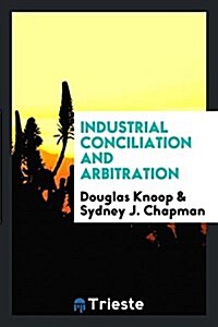 Industrial Conciliation and Arbitration (Paperback)