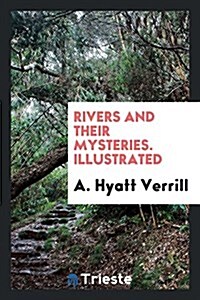 Rivers and Their Mysteries. Illustrated (Paperback)