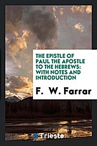 The Epistle of Paul the Apostle to the Hebrews: With Notes and Introduction (Paperback)