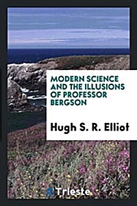 Modern Science and the Illusions of Professor Bergson (Paperback)