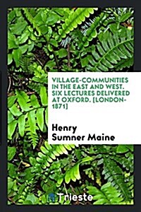 Village-Communities in the East and West. Six Lectures Delivered at Oxford (Paperback)
