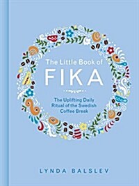 The Little Book of Fika: The Uplifting Daily Ritual of the Swedish Coffee Break (Hardcover)