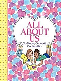 All about Us: Our Friendship, Our Dreams, Our World (Paperback)