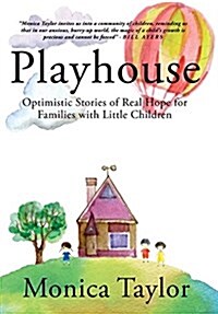 Playhouse: Optimistic Stories of Real Hope for Families with Little Children (Hardcover)