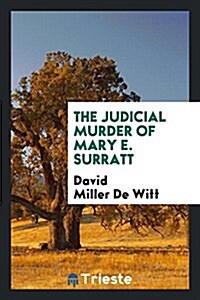 The Judicial Murder of Mary E. Surratt (Paperback)