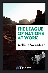 The League of Nations at Work (Paperback)