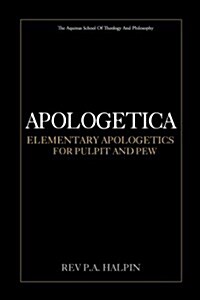 Apologetica: Elementary Apologetics for Pulpit and Pew (Paperback)