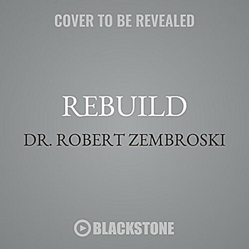 Rebuild: Five Proven Steps to Move from Diagnosis to Recovery and Be Healthier Than Before (Audio CD)