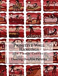 Primitive Wall Hangings: In Plastic Canvas (Paperback)