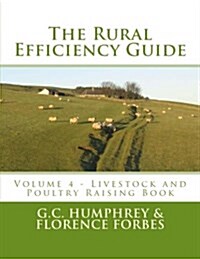 The Rural Efficiency Guide: Volume 4 - Livestock and Poultry Raising Book (Paperback)