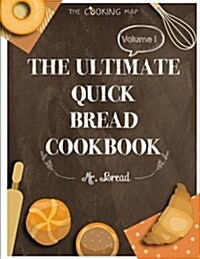 The Ultimate Quick Bread Cookbook Vol. 1: Feel the Spirit in Your Little Kitchen with 500 Special Quick Bread Recipes! (Biscuits Cookbook, Cornbread C (Paperback)