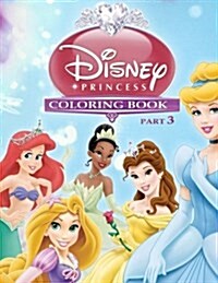 Disney Princess Coloring Book Part 3: Snow White, Cinderella, Aurora, Ariel, Belle, Jasmine, Pocahontas, Mulan, Tiana, Rapunzel, Merida (Paperback)