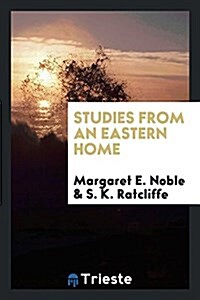 Studies from an Eastern Home (Paperback)