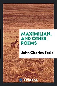 Maximilian, and Other Poems (Paperback)