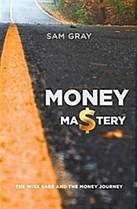 Money Mastery: The Wise Sage and the Money Journey (Paperback)