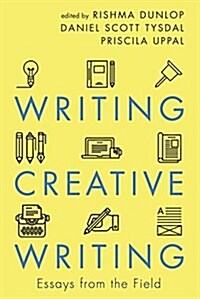 Writing Creative Writing: Essays from the Field (Paperback)