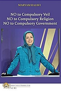 No to Compulsory Veil: No to Compulsory Religion, No to Compulsory Government (Paperback)