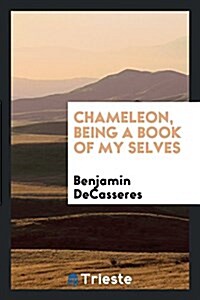 Chameleon, Being a Book of My Selves (Paperback)