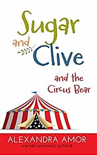 Sugar and Clive and the Circus Bear: A Dogwood Island Animal Adventure (Paperback)