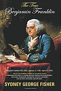 The True Benjamin Franklin (Paperback)