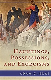 Hauntings, Possessions, and Exorcisms (Paperback)