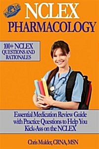 NCLEX Pharmacology: NCLEX Pharmacology: 100+ NCLEX Practice Questions and Rationals; Essential Medication Review Guide to Help You Kick-As (Paperback)