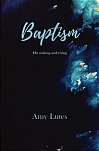 Baptism: On Sinking and Rising (Paperback)