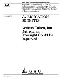 Va Education Benefits: Actions Taken, But Outreach and Oversight Could Be Improved: Report to the Ranking Member, Subcommittee on Military Pe (Paperback)
