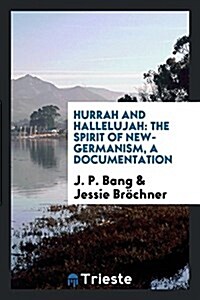 Hurrah and Hallelujah: The Spirit of New-Germanism, a Documentation (Paperback)